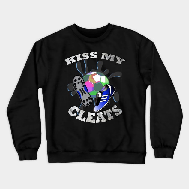 Funny Soccer Quote Kiss My Cleats Distressed Graphic Art Design Gifts Crewneck Sweatshirt by tamdevo1